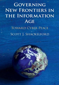 The book cover of Governing New Frontiers in the Information Age: Toward Cyber Peace by Scott Shackelford